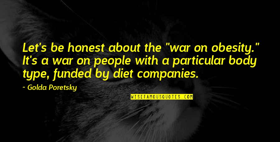 Tholomyes Quotes By Golda Poretsky: Let's be honest about the "war on obesity."