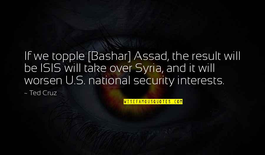 Tholstrup Mejeri Quotes By Ted Cruz: If we topple [Bashar] Assad, the result will