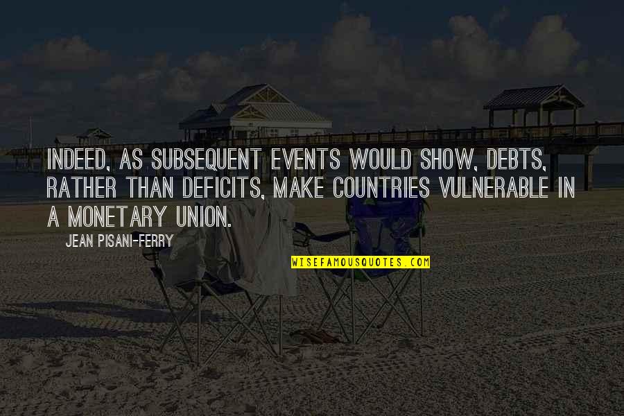 Thom Yorke Quote Quotes By Jean Pisani-Ferry: Indeed, as subsequent events would show, debts, rather Thom Yorke Quote Quotes By Jean Pisani-Ferry: Indeed, as subsequent events would show, debts, rather