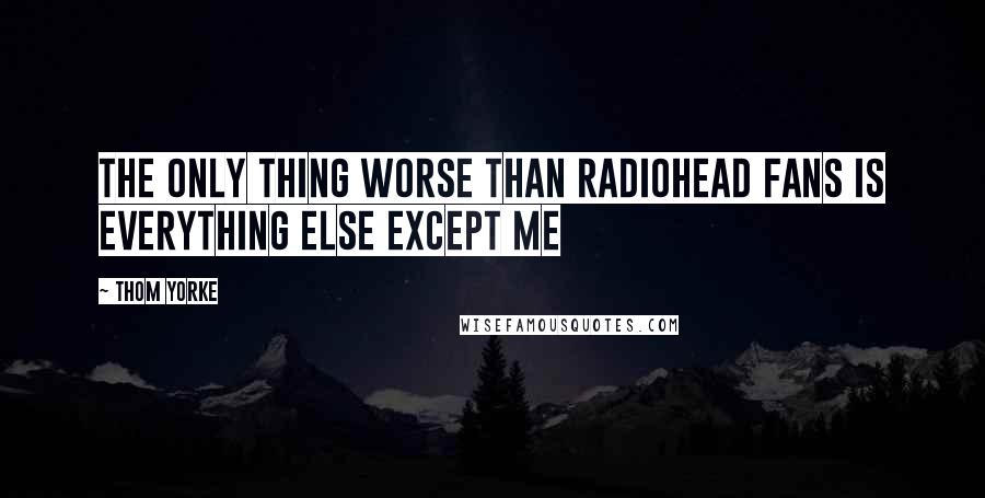 Thom Yorke quotes: The only thing worse than Radiohead fans is everything else except me
