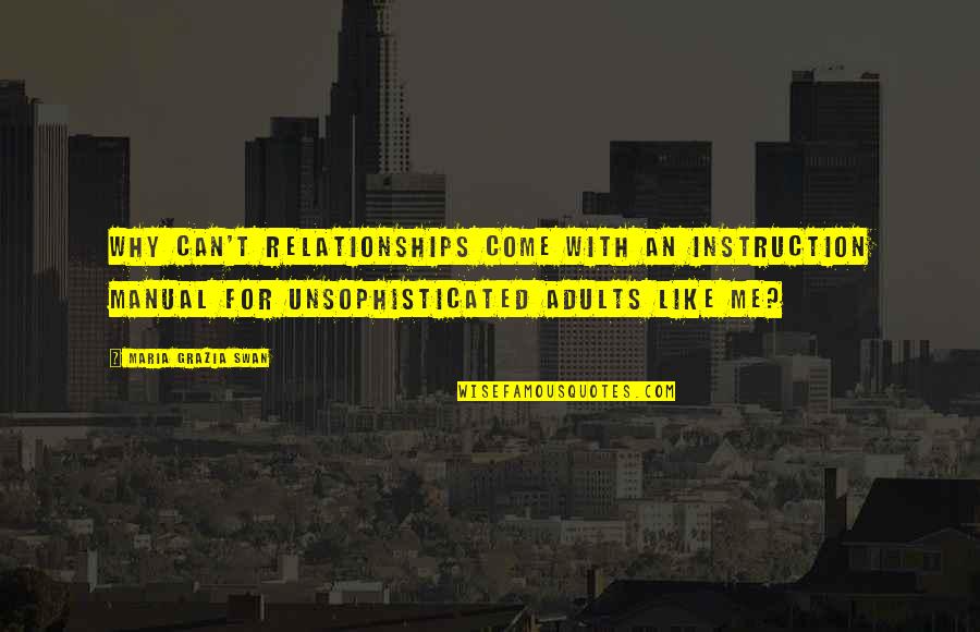 Thoma Jefferson Quotes By Maria Grazia Swan: Why can't relationships come with an instruction manual Thoma Jefferson Quotes By Maria Grazia Swan: Why can't relationships come with an instruction manual