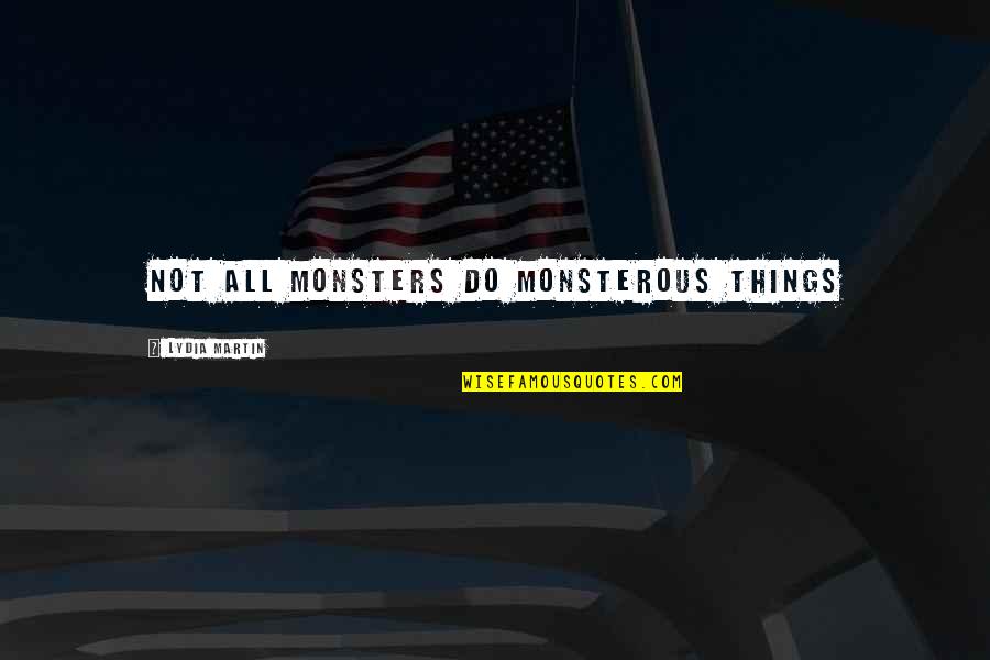 Thomack Steak Quotes By Lydia Martin: Not all monsters do monsterous things