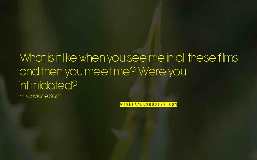 Thomae Lumber Quotes By Eva Marie Saint: What is it like when you see me Thomae Lumber Quotes By Eva Marie Saint: What is it like when you see me
