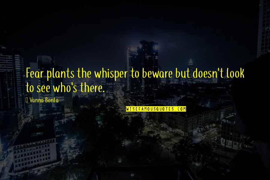 Thomaism Quotes By Vanna Bonta: Fear plants the whisper to beware but doesn't
