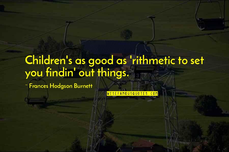 Thomalla Harris Quotes By Frances Hodgson Burnett: Children's as good as 'rithmetic to set you