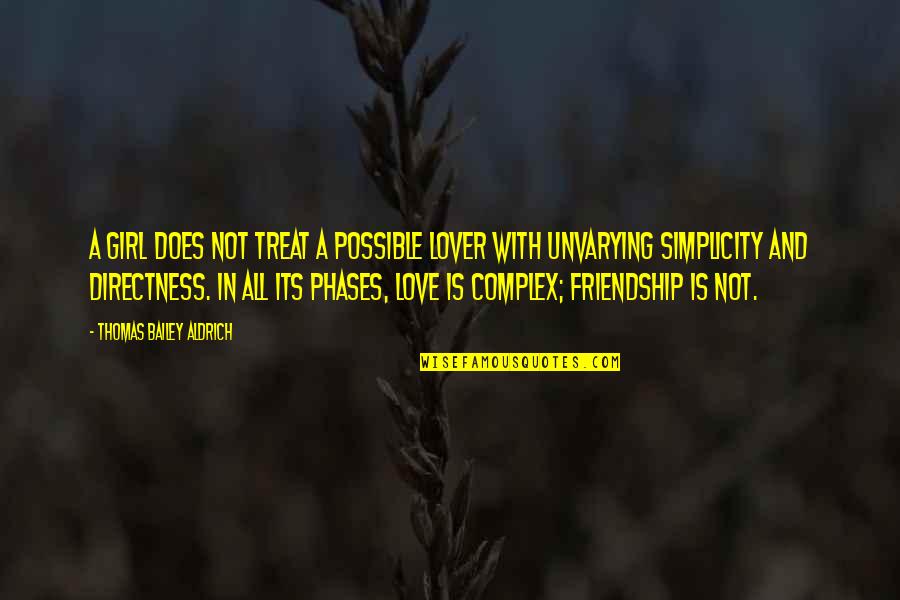 Thomas Aldrich Quotes By Thomas Bailey Aldrich: A girl does not treat a possible lover