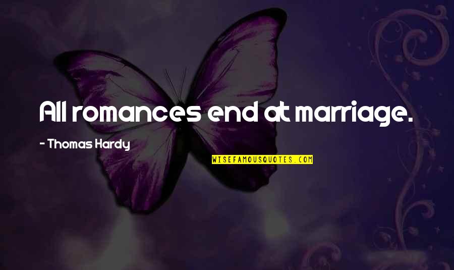 Thomas All Quotes By Thomas Hardy: All romances end at marriage.