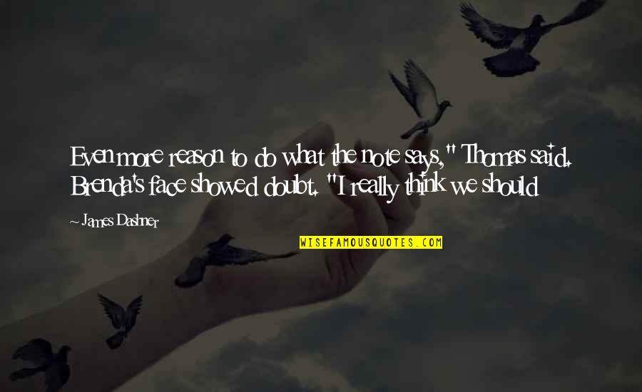 Thomas And Brenda Quotes By James Dashner: Even more reason to do what the note Thomas And Brenda Quotes By James Dashner: Even more reason to do what the note