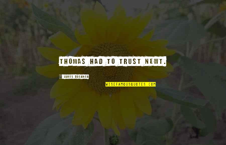 Thomas And Newt Quotes By James Dashner: Thomas had to trust Newt.