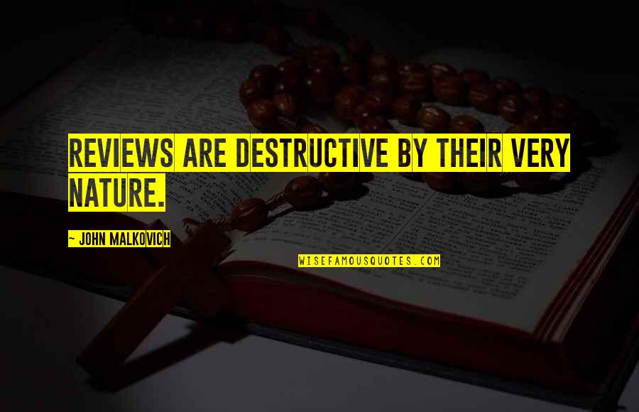Thomas Aquinas Famous Quotes By John Malkovich: Reviews are destructive by their very nature. Thomas Aquinas Famous Quotes By John Malkovich: Reviews are destructive by their very nature.