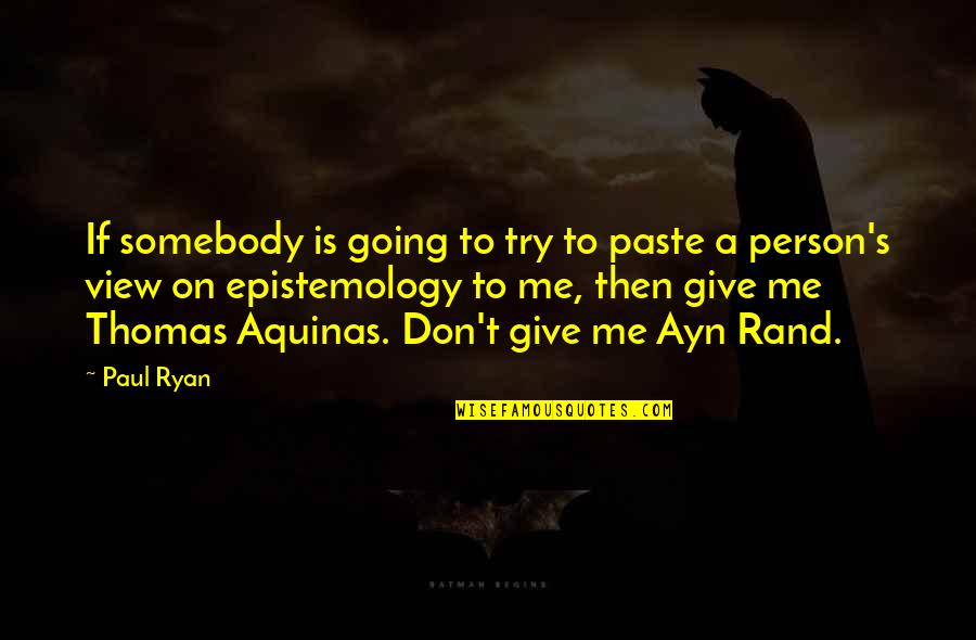 Thomas Aquinas Quotes By Paul Ryan: If somebody is going to try to paste Thomas Aquinas Quotes By Paul Ryan: If somebody is going to try to paste