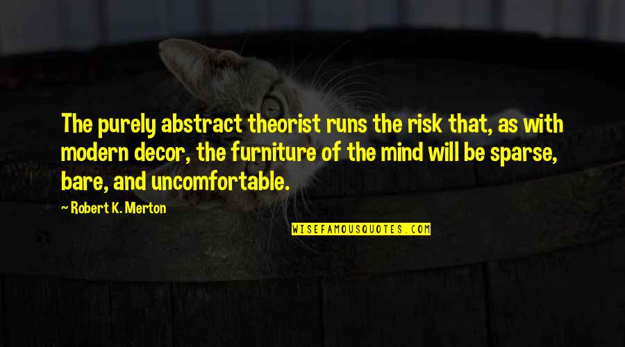 Thomas Auld Quotes By Robert K. Merton: The purely abstract theorist runs the risk that,