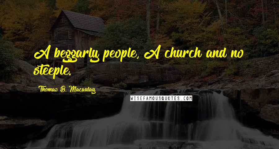 Thomas B. Macaulay quotes: A beggarly people, A church and no steeple.