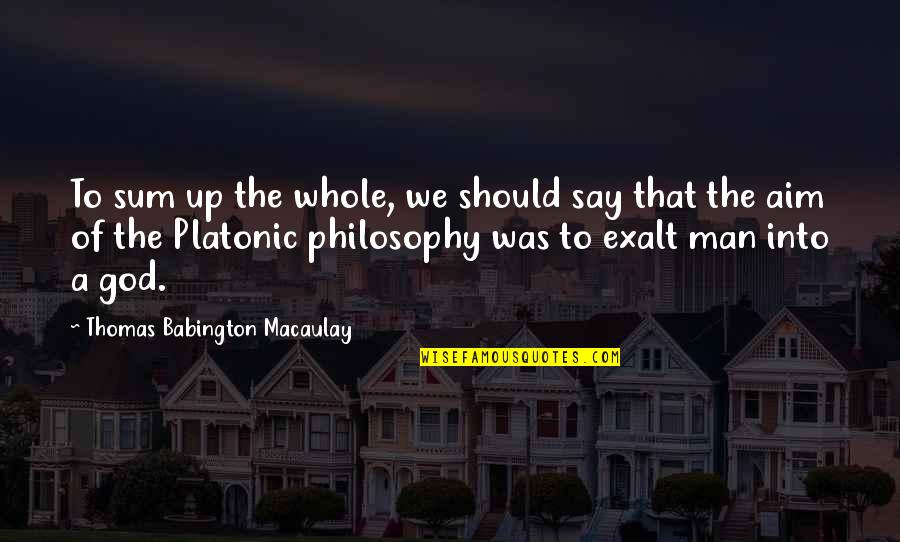 Thomas Babington Quotes By Thomas Babington Macaulay: To sum up the whole, we should say