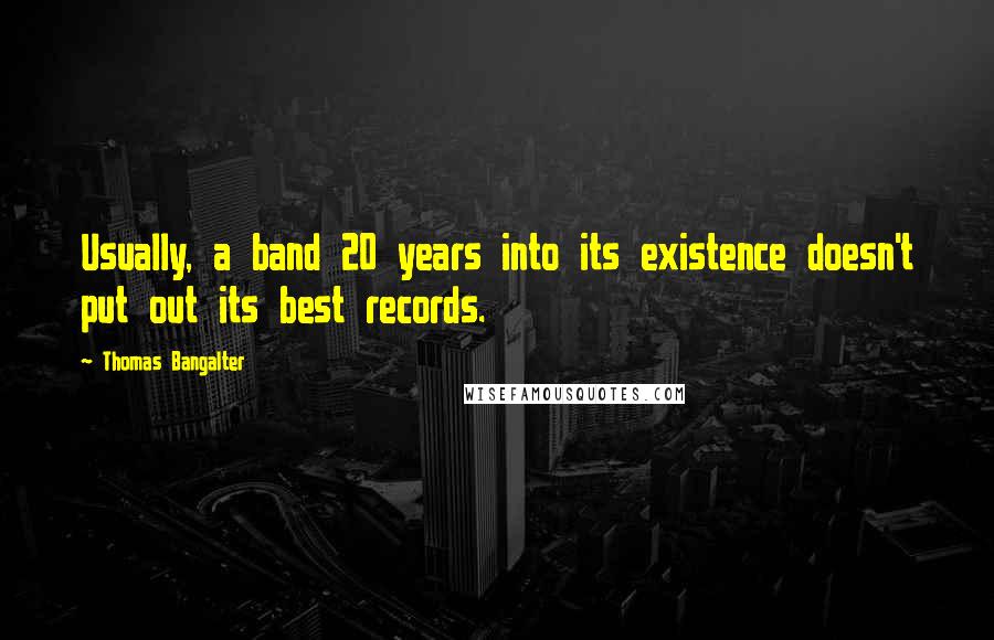 Thomas Bangalter quotes: Usually, a band 20 years into its existence doesn't put out its best records.