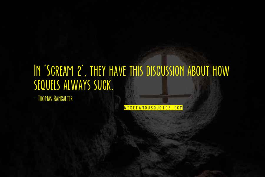 Thomas Bangalter Quotes By Thomas Bangalter: In 'Scream 2', they have this discussion about