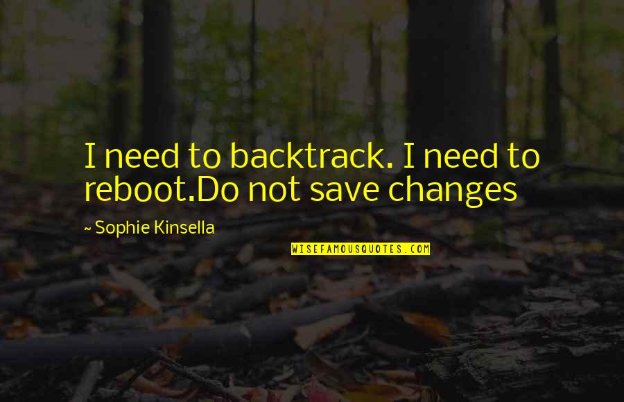 Thomas Barnett Quotes By Sophie Kinsella: I need to backtrack. I need to reboot.Do Thomas Barnett Quotes By Sophie Kinsella: I need to backtrack. I need to reboot.Do