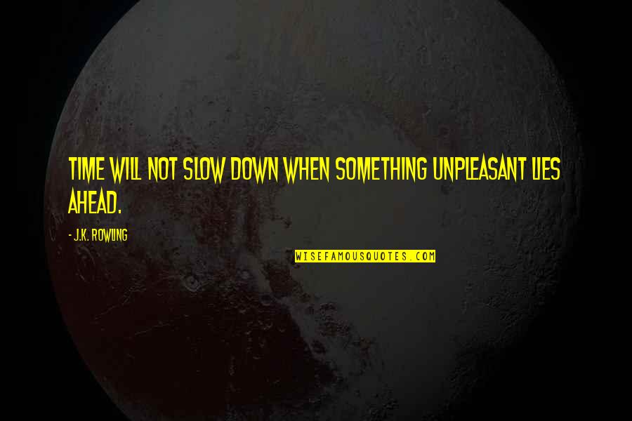 Thomas Bayber Quotes By J.K. Rowling: Time will not slow down when something unpleasant