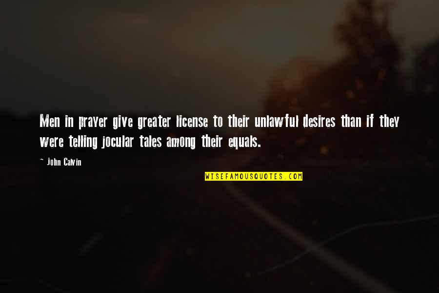 Thomas Becket Quotes By John Calvin: Men in prayer give greater license to their Thomas Becket Quotes By John Calvin: Men in prayer give greater license to their