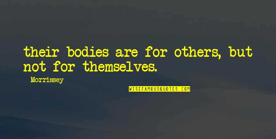 Thomas Becon Quotes By Morrissey: their bodies are for others, but not for