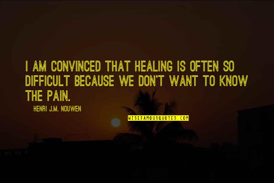 Thomas Benton Quotes By Henri J.M. Nouwen: I am convinced that healing is often so Thomas Benton Quotes By Henri J.M. Nouwen: I am convinced that healing is often so