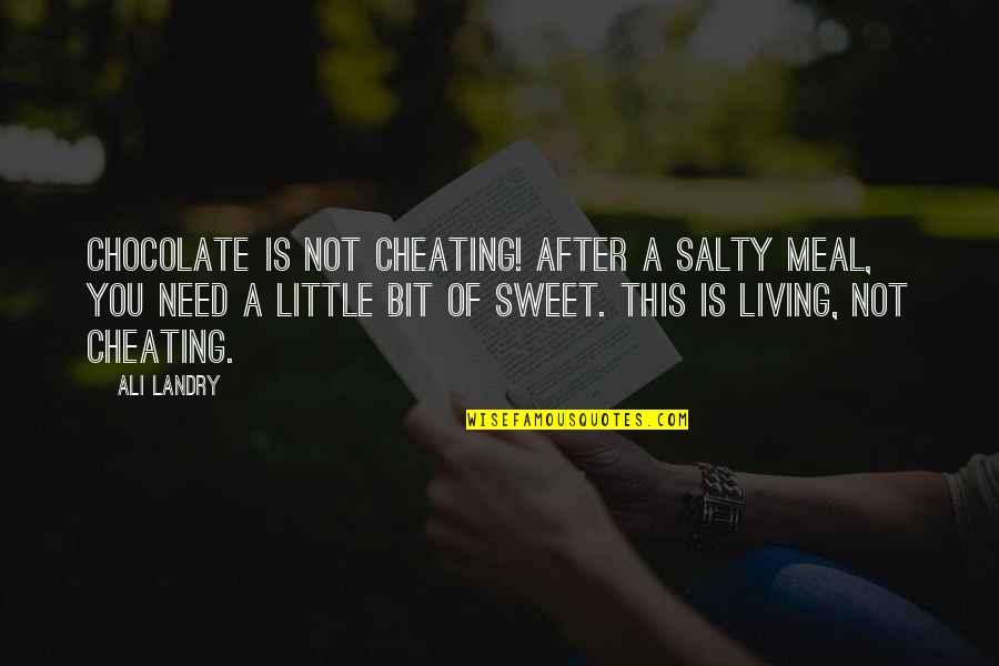 Thomas Berry Great Work Quotes By Ali Landry: Chocolate is not cheating! After a salty meal,