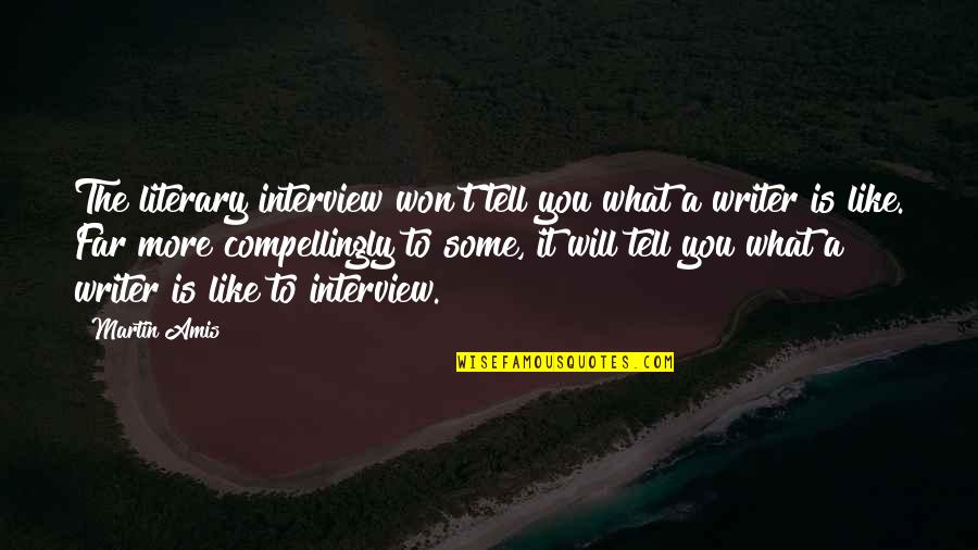Thomas Blackwell Quotes By Martin Amis: The literary interview won't tell you what a Thomas Blackwell Quotes By Martin Amis: The literary interview won't tell you what a