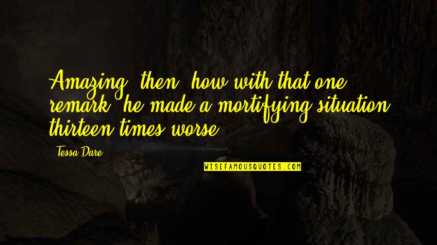 Thomas Blackwood Quotes By Tessa Dare: Amazing, then, how with that one remark, he Thomas Blackwood Quotes By Tessa Dare: Amazing, then, how with that one remark, he