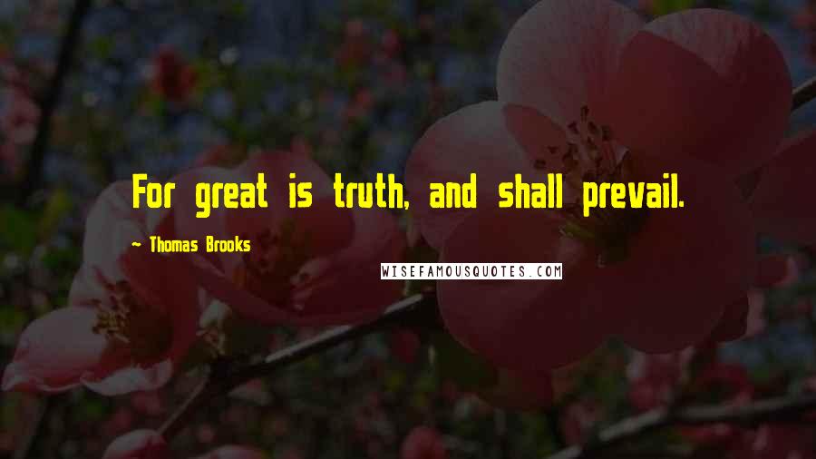 Thomas Brooks quotes: For great is truth, and shall prevail.