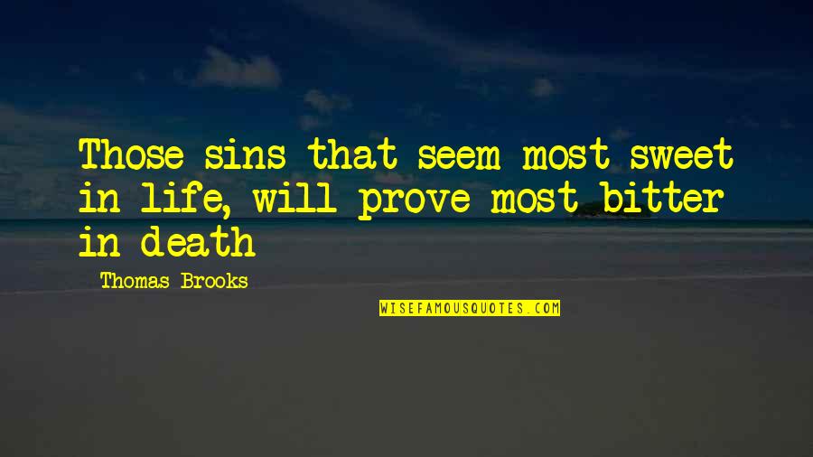 Thomas Brooks Quotes By Thomas Brooks: Those sins that seem most sweet in life,