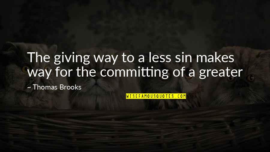 Thomas Brooks Quotes By Thomas Brooks: The giving way to a less sin makes