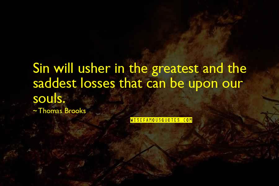 Thomas Brooks Quotes By Thomas Brooks: Sin will usher in the greatest and the