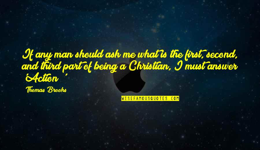 Thomas Brooks Quotes By Thomas Brooks: If any man should ask me what is