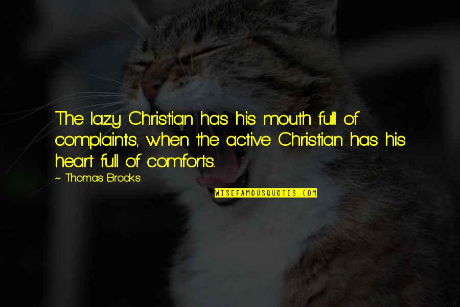 Thomas Brooks Quotes By Thomas Brooks: The lazy Christian has his mouth full of