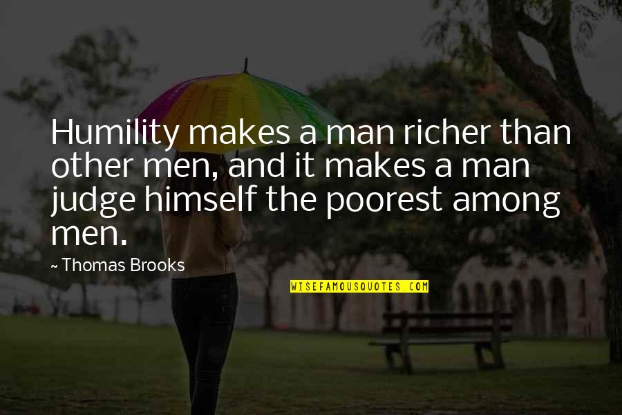 Thomas Brooks Quotes By Thomas Brooks: Humility makes a man richer than other men,