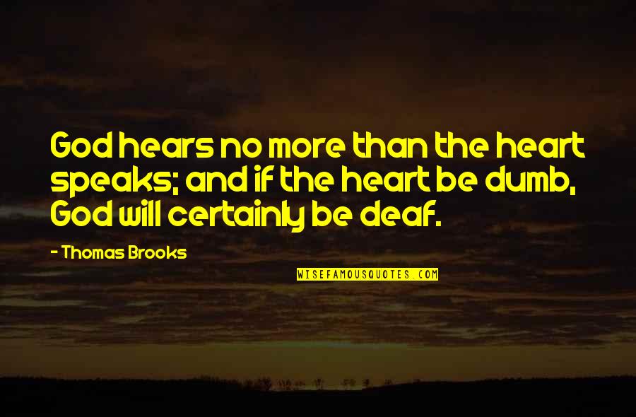 Thomas Brooks Quotes By Thomas Brooks: God hears no more than the heart speaks;
