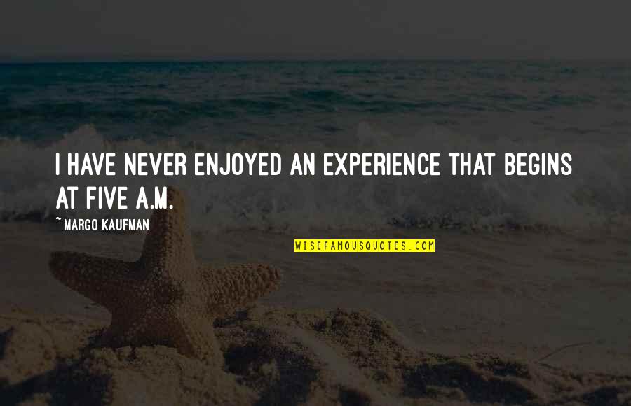 Thomas Brussig Quotes By Margo Kaufman: I have never enjoyed an experience that begins Thomas Brussig Quotes By Margo Kaufman: I have never enjoyed an experience that begins