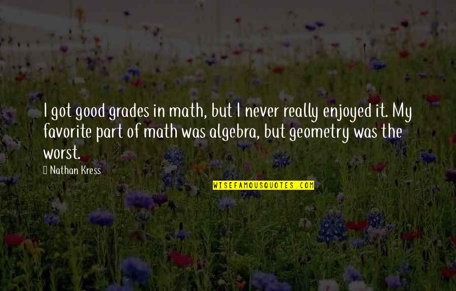 Thomas Buergenthal Quotes By Nathan Kress: I got good grades in math, but I