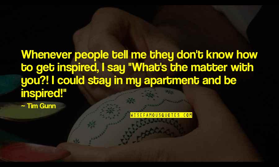 Thomas Buergenthal Quotes By Tim Gunn: Whenever people tell me they don't know how Thomas Buergenthal Quotes By Tim Gunn: Whenever people tell me they don't know how
