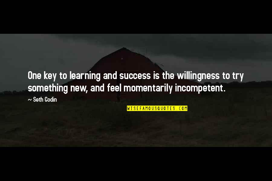 Thomas Buxton Quotes By Seth Godin: One key to learning and success is the Thomas Buxton Quotes By Seth Godin: One key to learning and success is the