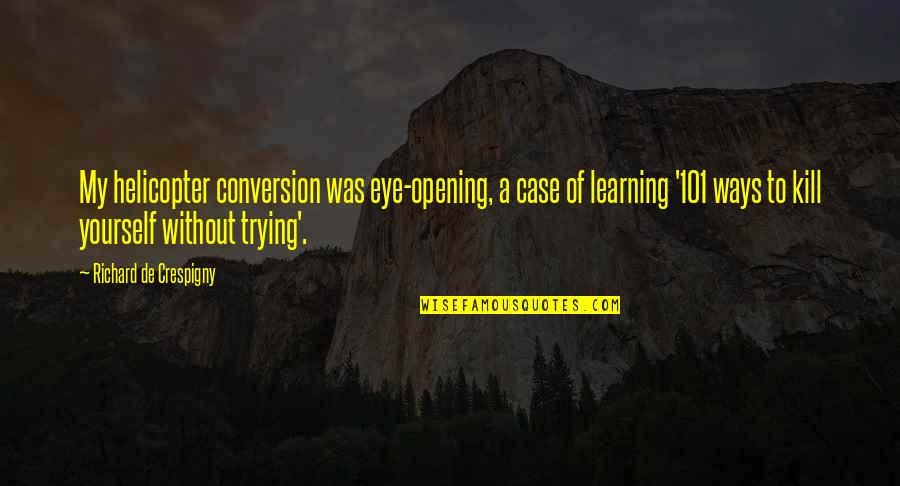 Thomas C Douglas Quotes By Richard De Crespigny: My helicopter conversion was eye-opening, a case of