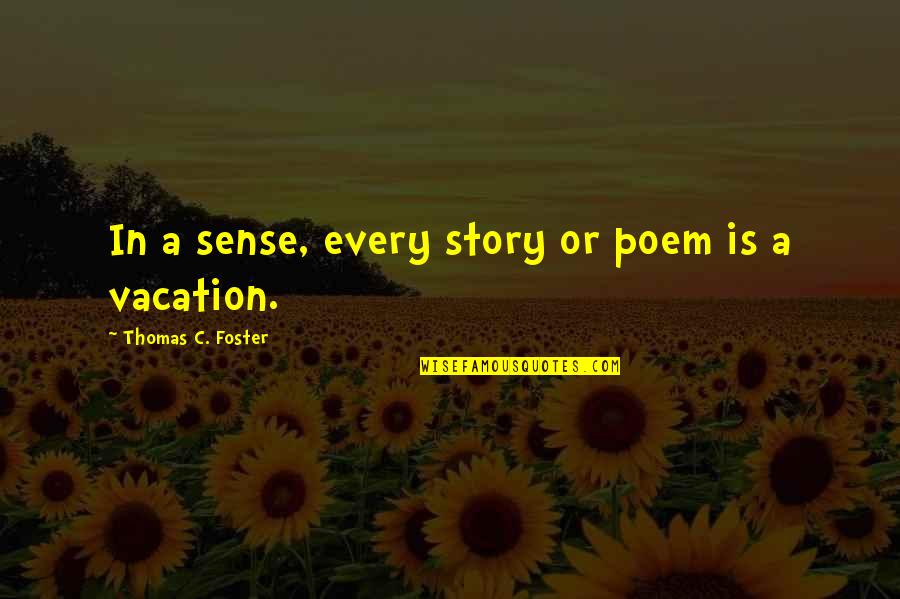Thomas C Foster Quotes By Thomas C. Foster: In a sense, every story or poem is