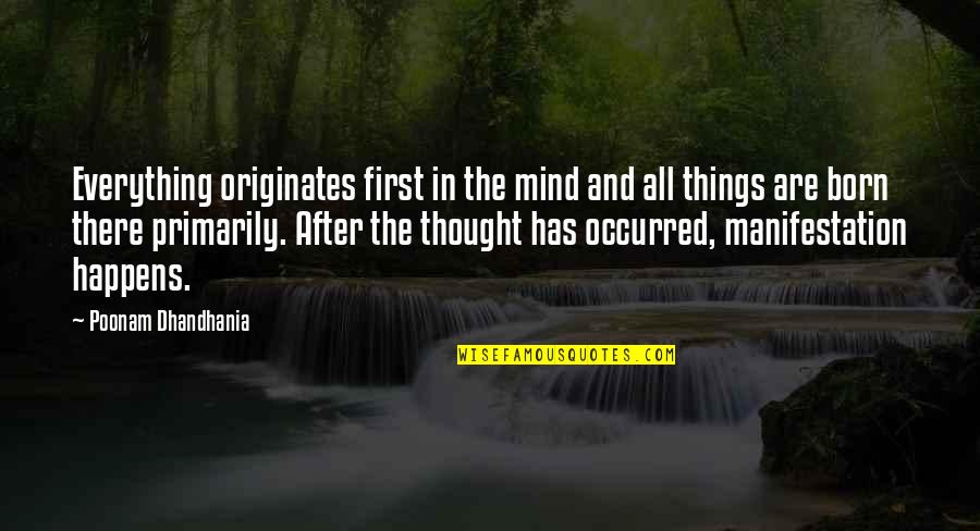 Thomas Carlyle Quote Quotes By Poonam Dhandhania: Everything originates first in the mind and all