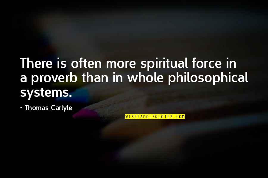 Thomas Carlyle Quotes By Thomas Carlyle: There is often more spiritual force in a