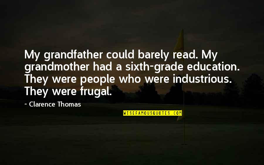 Thomas Clarence Quotes By Clarence Thomas: My grandfather could barely read. My grandmother had