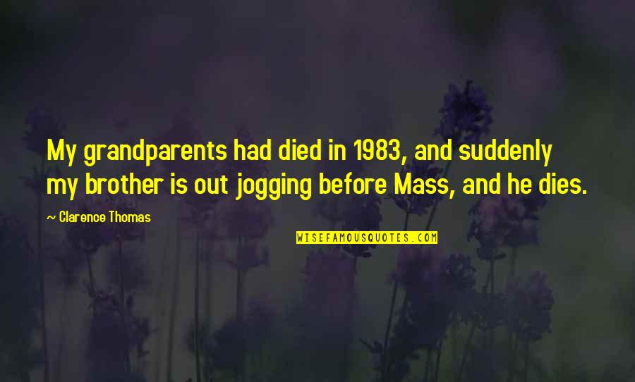 Thomas Clarence Quotes By Clarence Thomas: My grandparents had died in 1983, and suddenly