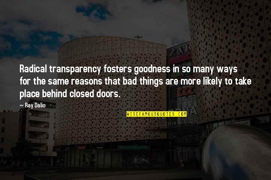Thomas Cresswell Quotes By Ray Dalio: Radical transparency fosters goodness in so many ways