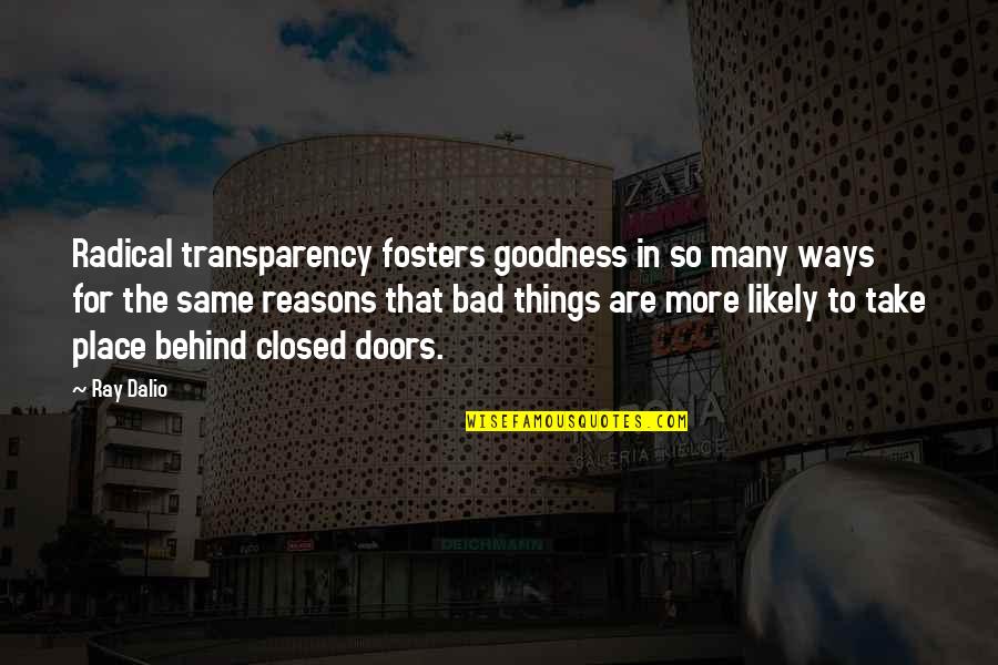 Thomas Cresswell Quotes By Ray Dalio: Radical transparency fosters goodness in so many ways Thomas Cresswell Quotes By Ray Dalio: Radical transparency fosters goodness in so many ways