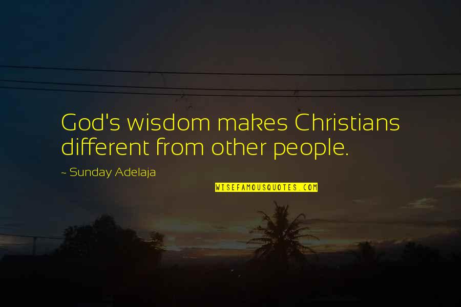Thomas Cresswell Quotes By Sunday Adelaja: God's wisdom makes Christians different from other people. Thomas Cresswell Quotes By Sunday Adelaja: God's wisdom makes Christians different from other people.