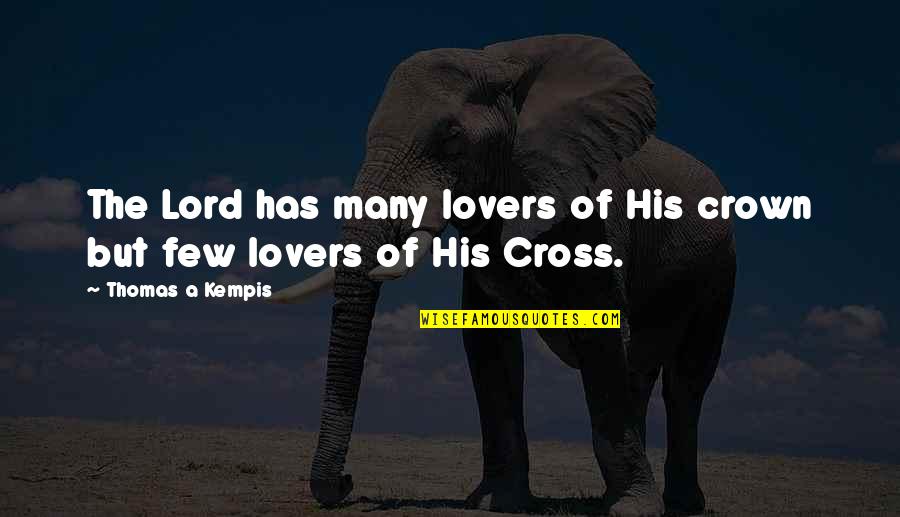 Thomas Crown Quotes By Thomas A Kempis: The Lord has many lovers of His crown